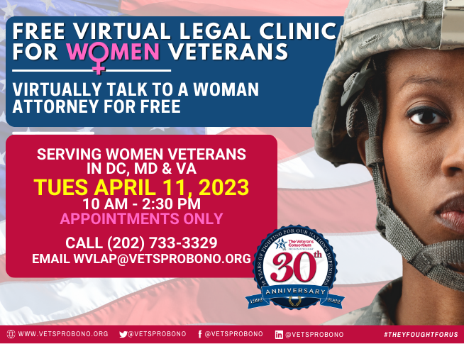 Free Virtual Legal Clinic for Women Veterans, Serving women veterans in DC, Maryland, and Virginia. Tuesday, May 10th, 2022, from 10AM to 2:30PM. Appointments only, call 202-733-3329